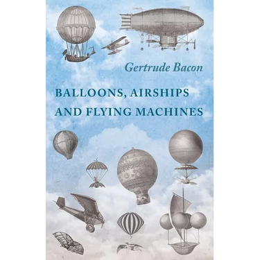 Balloons, Airships and Flying Machines