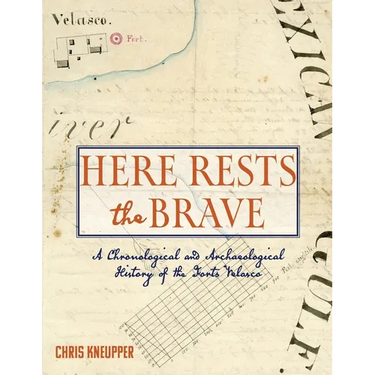 Here Rests the Brave - A Chronological and Archaeological History of the Forts Velasco