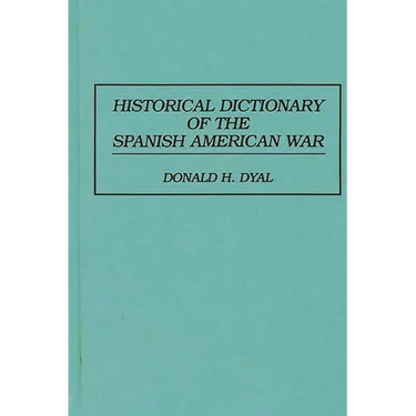 Historical Dictionary of the Spanish American War