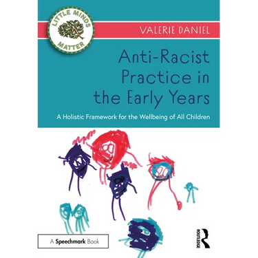 Anti-Racist Practice in the Early Years: A Holistic Framework for the Wellbeing of All Children