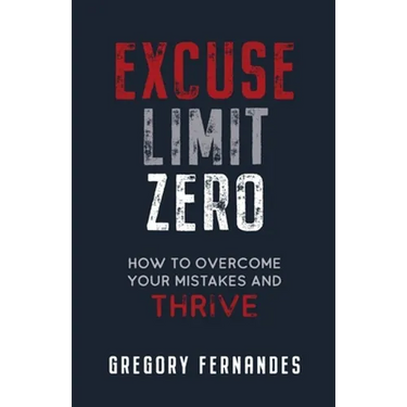Excuse Limit Zero: How to Overcome Your Mistakes and Thrive