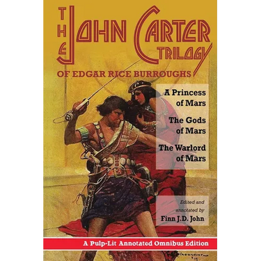 The John Carter Trilogy of Edgar Rice Burroughs: A Princess of Mars; The Gods of Mars; A Warlord of Mars