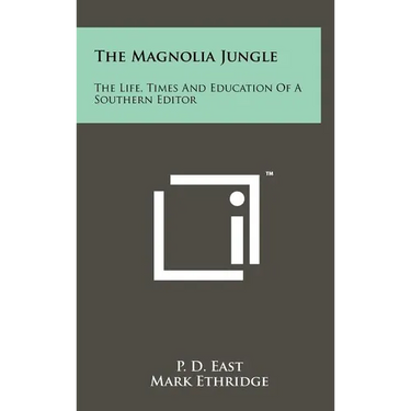 The Magnolia Jungle: The Life, Times And Education Of A Southern Editor