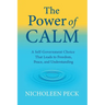 The Power of Calm: A Self-Government Choice that Leads to Freedom, Peace, and Understanding