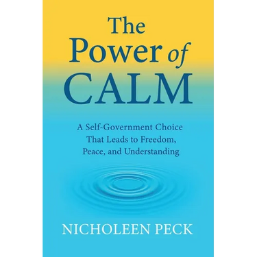 The Power of Calm: A Self-Government Choice that Leads to Freedom, Peace, and Understanding
