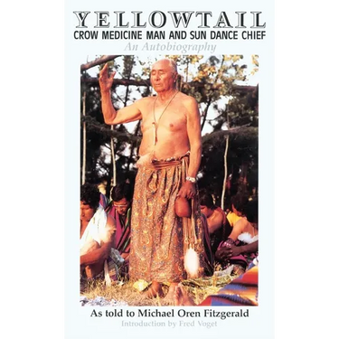 Yellowtail, Crow Medicine Man and Sun Dance Chief: An Autobiography