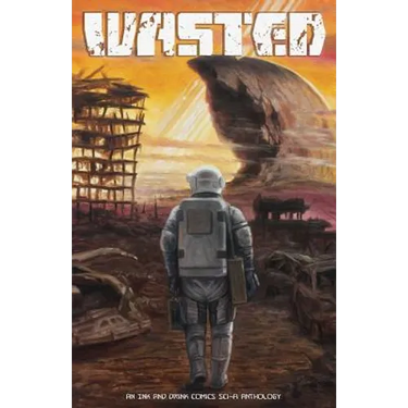 Wasted: An Ink and Drink Comics Sci-Fi Anthology