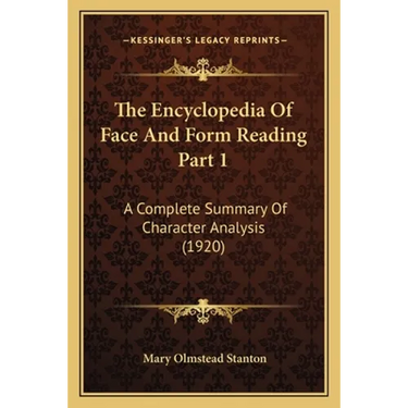 The Encyclopedia Of Face And Form Reading Part 1: A Complete Summary Of Character Analysis (1920)