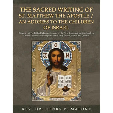 The Sacred Writing of St. Matthew the Apostle / An Address to the Children of Israel: Volume 1 of The Biblical Scholarship series on the New Testament