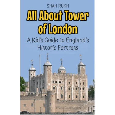 All About Tower of London: A Kid's Guide to England's Historic Fortress
