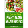 30 Quick & Easy Plant-Based Salad Recipes: A Cookbook Filled With 30 Delicious Healthy Home-Made Vegan Salad Dishes In Under 20 Minutes!