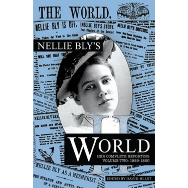 Nellie Bly's World: Her Complete Reporting 1889-1890