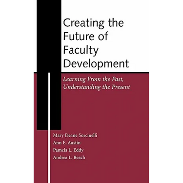 Creating the Future of Faculty Development: Learning from the Past, Understanding the Present
