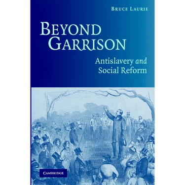 Beyond Garrison: Antislavery and Social Reform