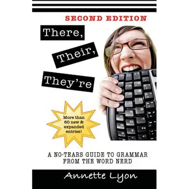 There, Their, They're: A No-Tears Guide to Grammar from the Word Nerd, Second Edition