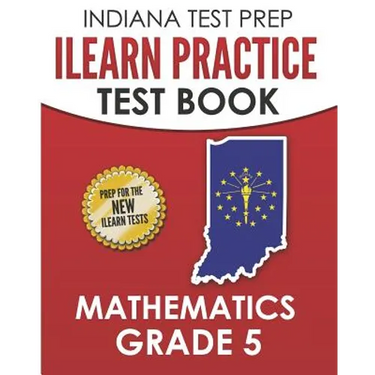INDIANA TEST PREP ILEARN Practice Test Book Grade 5: Preparation for the ILEARN Mathematics Assessments