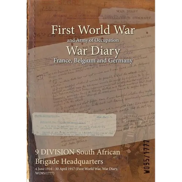 9 DIVISION South African Brigade Headquarters: 4 June 1916 - 30 April 1917 (First World War, War Diary, WO95/1777)