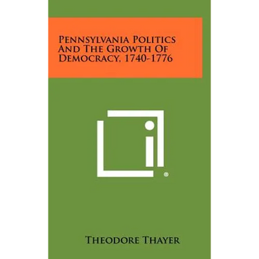 Pennsylvania Politics and the Growth of Democracy, 1740-1776