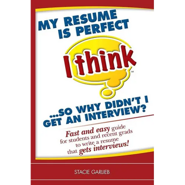 My resume is perfect (I think)...so why didn't I get an interview?: Fast and easy guide for students and recent grads to write a resume that gets inte