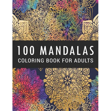 100 Mandalas Coloring Book for Adults: Coloring Amazing Patterns - Relaxing Designs For Stress Relief