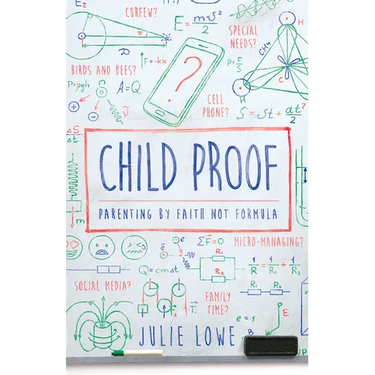 Child Proof: Parenting by Faith, Not Formula