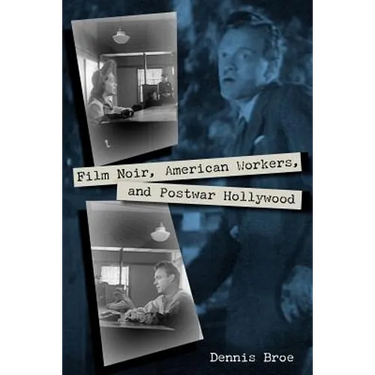 Film Noir, American Workers, and Postwar Hollywood