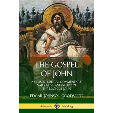 The Gospel of John: A Classic Biblical Commentary, Narrative and Study of the Book of John