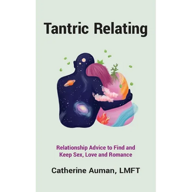 Tantric Relating: Relationship Advice to Find and Keep Sex, Love and Romance