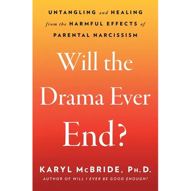 Will the Drama Ever End?: Untangling and Healing from the Harmful Effects of Parental Narcissism