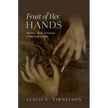 Fruit of Her Hands: Women, Work, and Society in the Hebrew Bible
