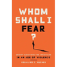 Whom Shall I Fear?: Urgent Questions for Christians in an Age of Violence