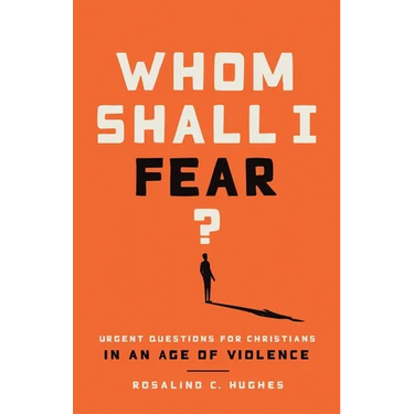 Whom Shall I Fear?: Urgent Questions for Christians in an Age of Violence