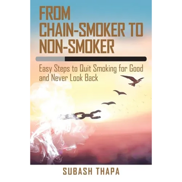 From Chain-Smoker to Non-Smoker: Easy Steps to Quit Smoking for Good and Never Look Back