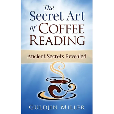 The Secret Art of Coffee Reading: Ancient Secret Revealed