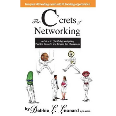 The C'crets of Networking: A Guide to (Tactfully) Navigating Past the Castoffs and Toward the Champions