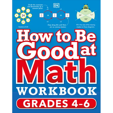 How to Be Good at Math Workbook, Grades 4-6: The Simplest-Ever Visual Workbook