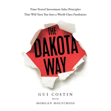The Dakota Way: Time-Tested Principles That Will Turn You Into a World-Class Fundraiser