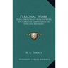 Personal Work: Being Part One Of How To Work For Christ; A Compendium Of Effective Methods