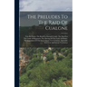The Preludes To The Raid Of Cualgne: Tain Bo Fraich. The Raid For Dartaid's Cattle. The Raid For The Cattle Of Regamon. The Driving Of The Cattle Of F