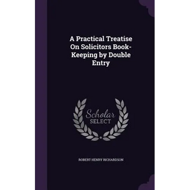 A Practical Treatise On Solicitors Book-Keeping by Double Entry