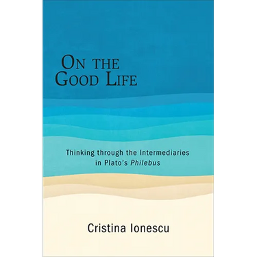 On the Good Life: Thinking through the Intermediaries in Plato's Philebus