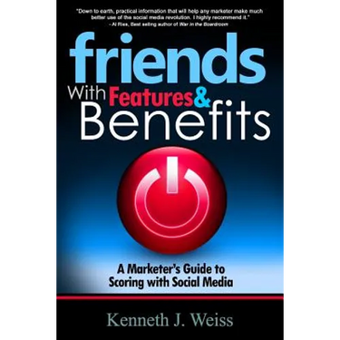 Friends With Features and Benefits: A Marketer's Guide to Scoring with Social Media