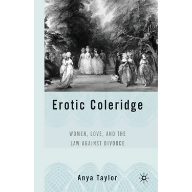Erotic Coleridge: Women, Love and the Law Against Divorce