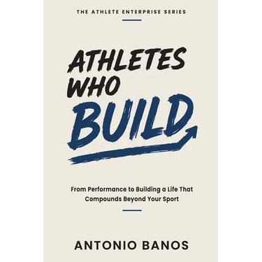 Athletes Who Build: From Performance to Building a Life That Compounds Beyond Your Sport