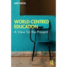 World-Centred Education: A View for the Present