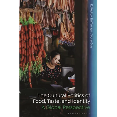 The Cultural Politics of Food, Taste, and Identity: A Global Perspective
