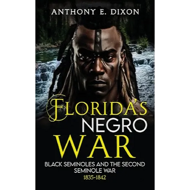 Florida's Negro War: Black Seminoles and the Second Seminole War 1835-1842