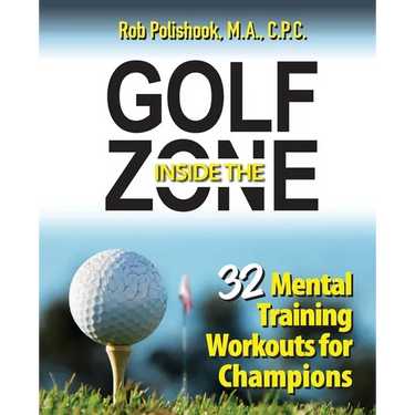 Golf Inside the Zone: 32 Mental Training Workouts for Champions