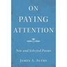 On Paying Attention: New and Selected Poems