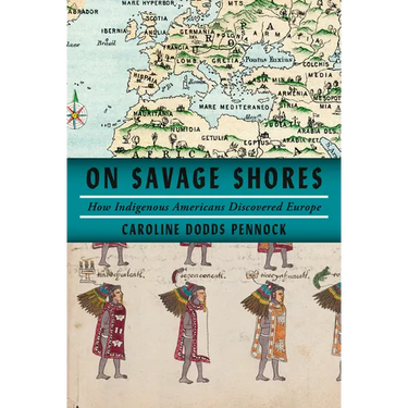 On Savage Shores: How Indigenous Americans Discovered Europe